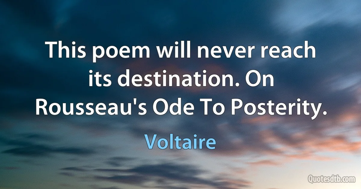 This poem will never reach its destination. On Rousseau's Ode To Posterity. (Voltaire)