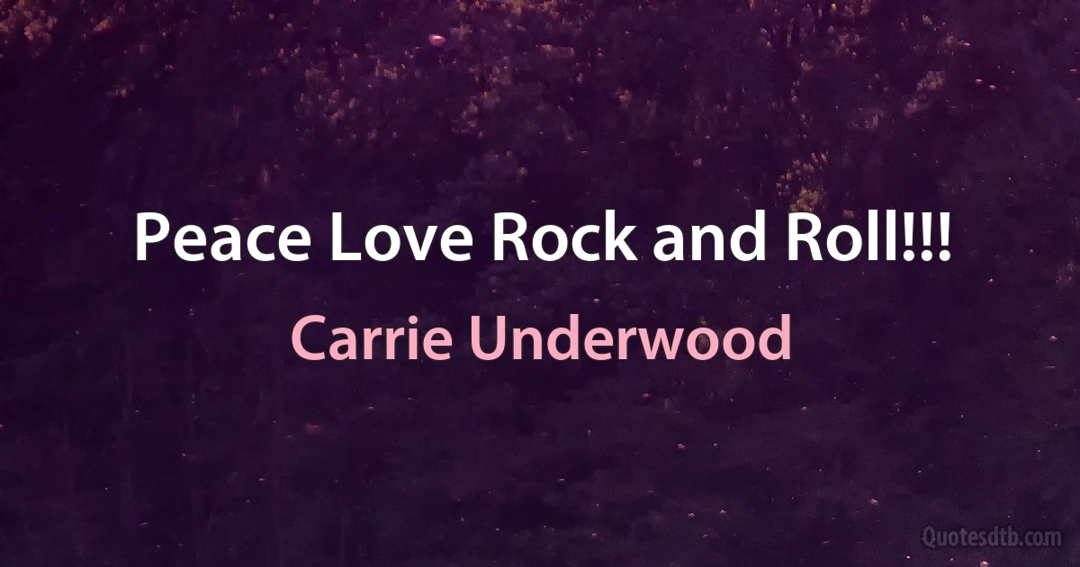 Peace Love Rock and Roll!!! (Carrie Underwood)