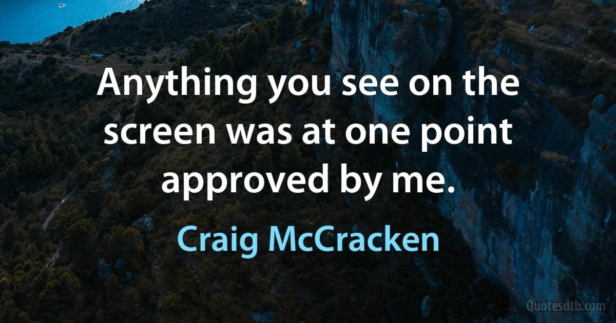 Anything you see on the screen was at one point approved by me. (Craig McCracken)