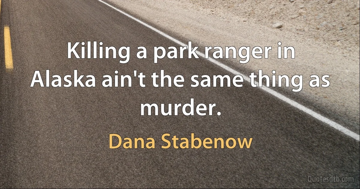 Killing a park ranger in Alaska ain't the same thing as murder. (Dana Stabenow)