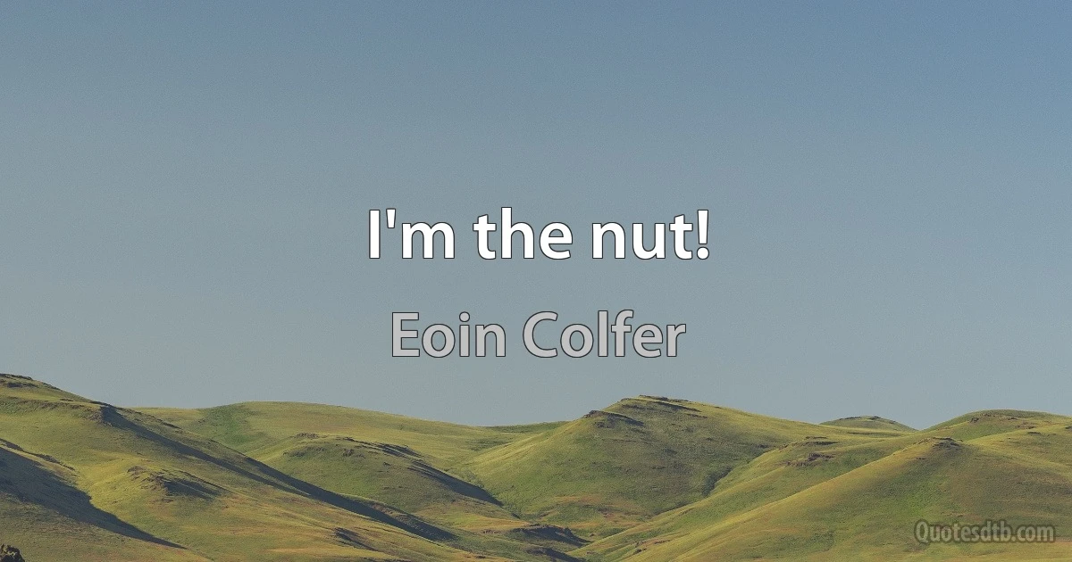 I'm the nut! (Eoin Colfer)