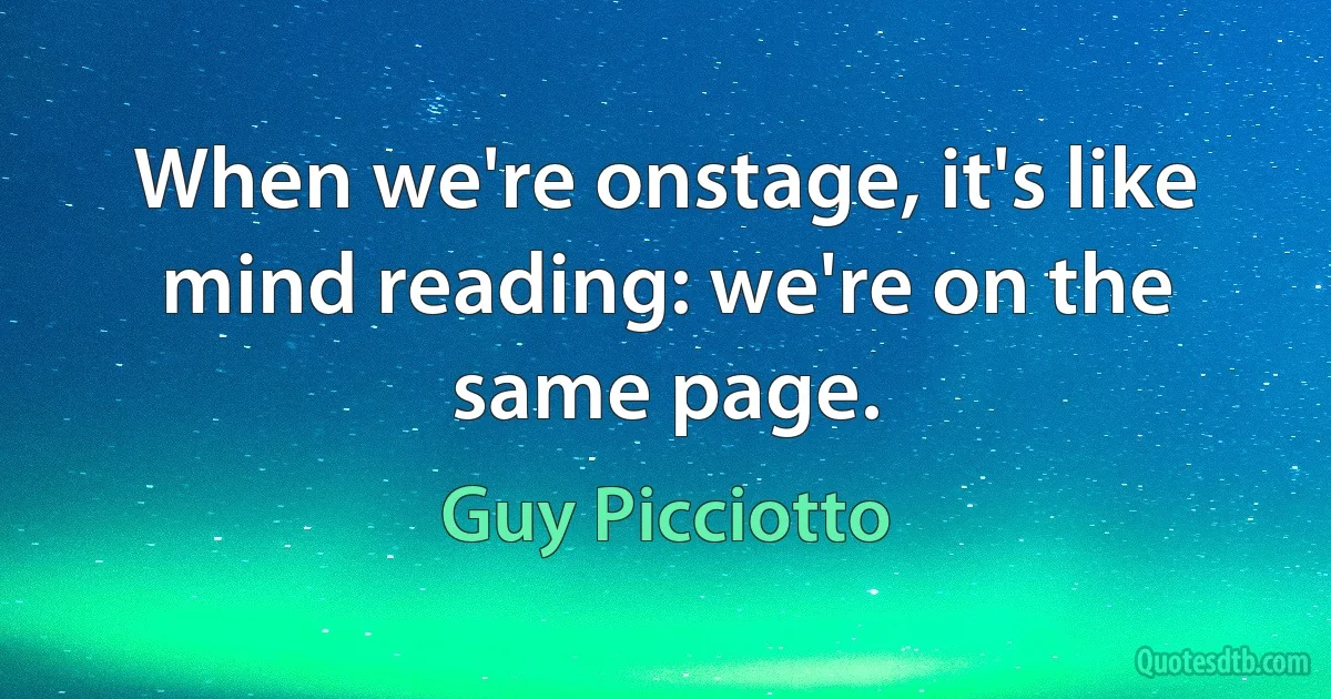 When we're onstage, it's like mind reading: we're on the same page. (Guy Picciotto)