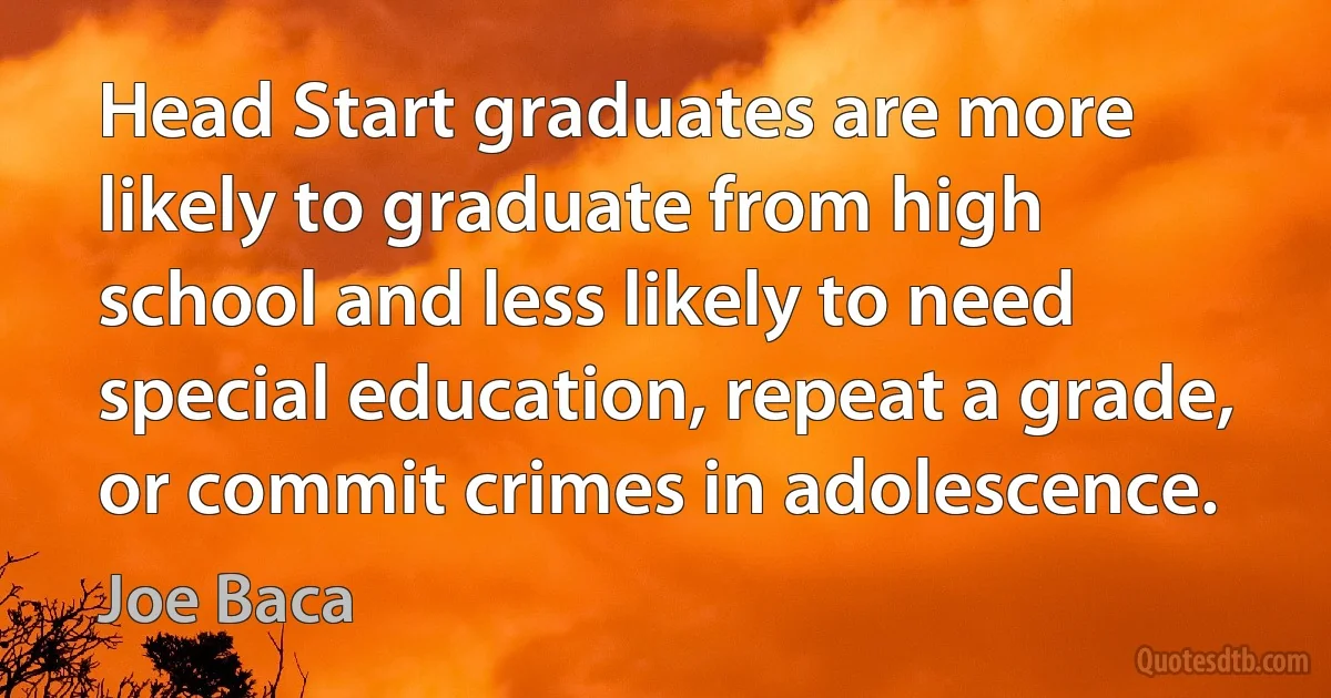 Head Start graduates are more likely to graduate from high school and less likely to need special education, repeat a grade, or commit crimes in adolescence. (Joe Baca)