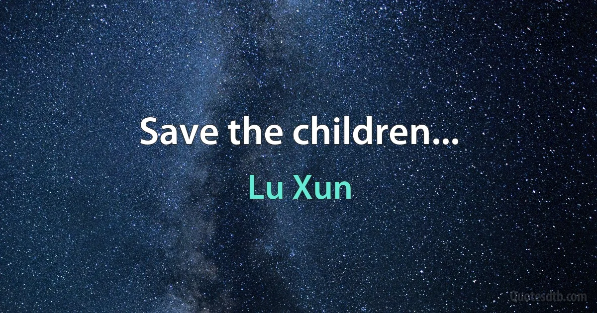 Save the children... (Lu Xun)