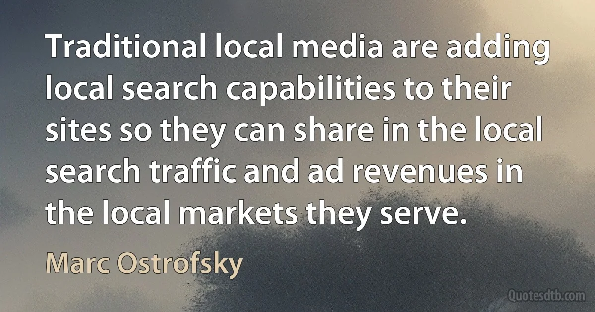 Traditional local media are adding local search capabilities to their sites so they can share in the local search traffic and ad revenues in the local markets they serve. (Marc Ostrofsky)