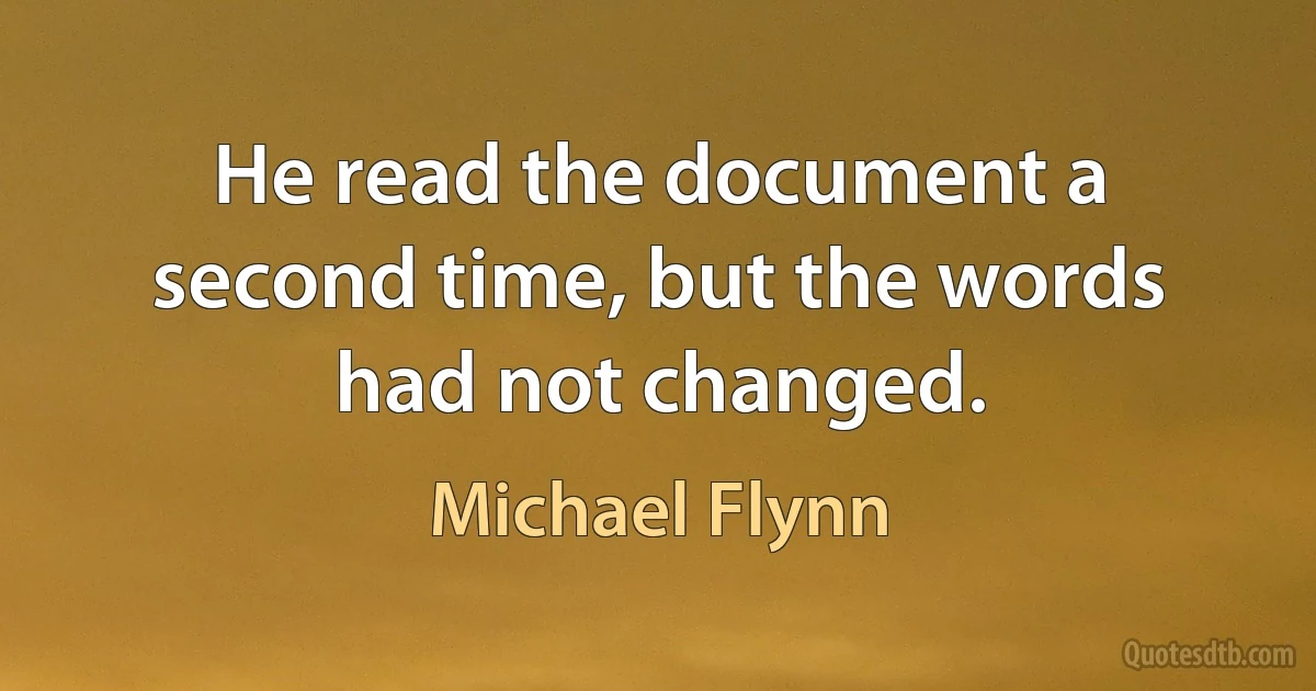 He read the document a second time, but the words had not changed. (Michael Flynn)