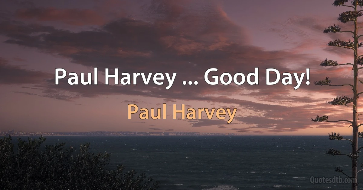 Paul Harvey ... Good Day! (Paul Harvey)