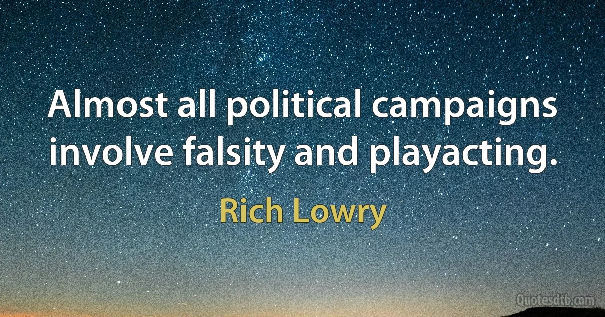 Almost all political campaigns involve falsity and playacting. (Rich Lowry)