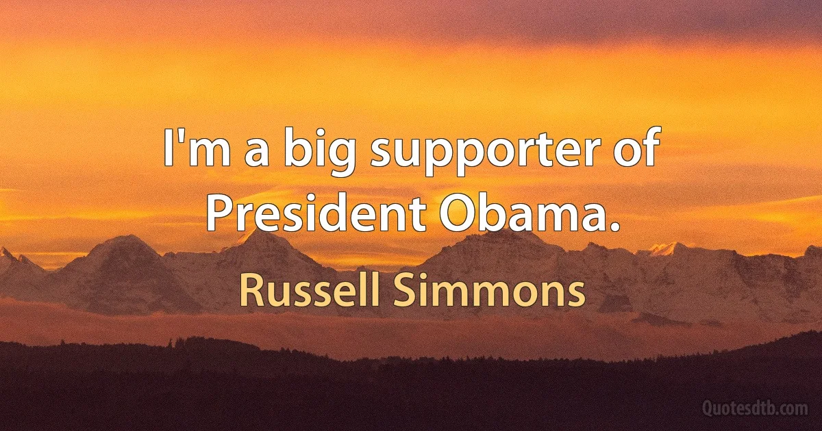 I'm a big supporter of President Obama. (Russell Simmons)