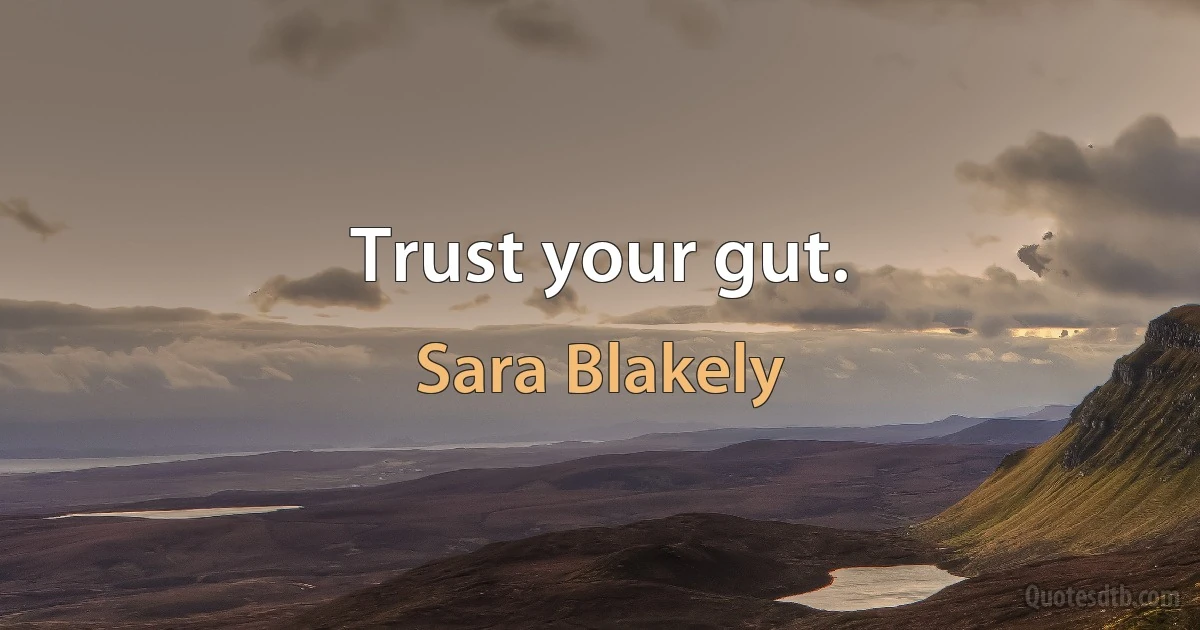 Trust your gut. (Sara Blakely)