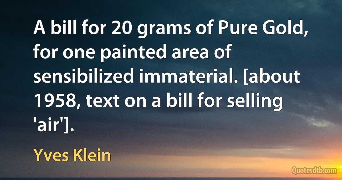 A bill for 20 grams of Pure Gold, for one painted area of sensibilized immaterial. [about 1958, text on a bill for selling 'air']. (Yves Klein)