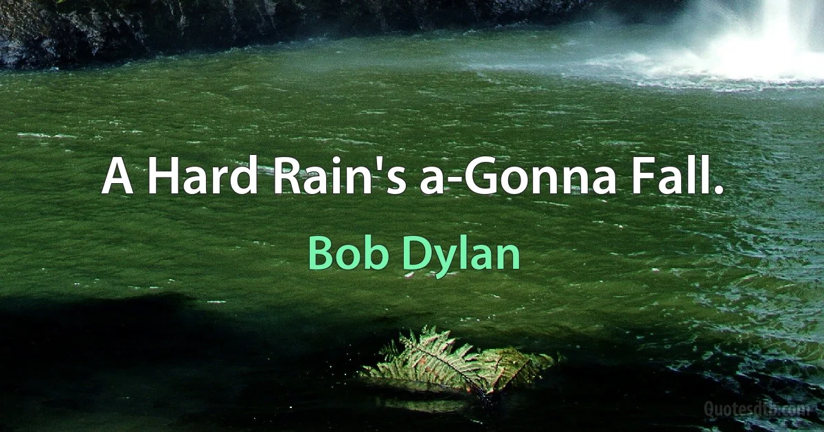 A Hard Rain's a-Gonna Fall. (Bob Dylan)