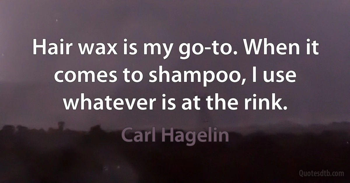 Hair wax is my go-to. When it comes to shampoo, I use whatever is at the rink. (Carl Hagelin)