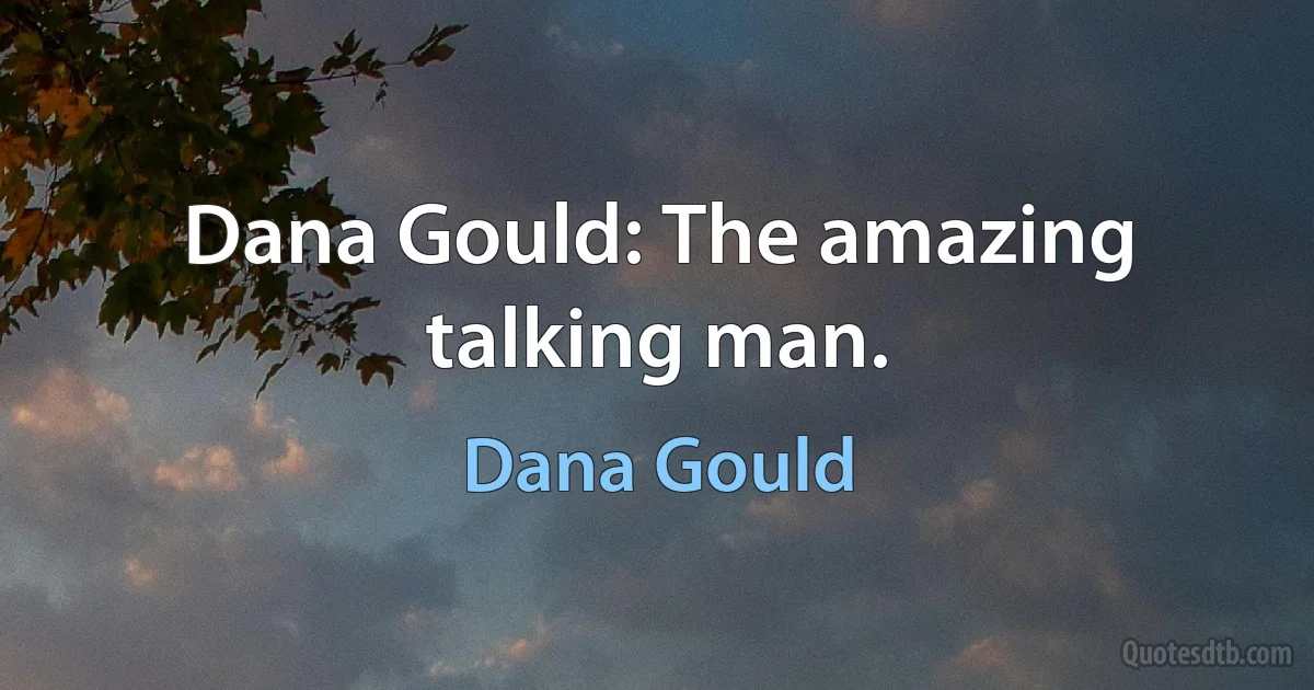 Dana Gould: The amazing talking man. (Dana Gould)