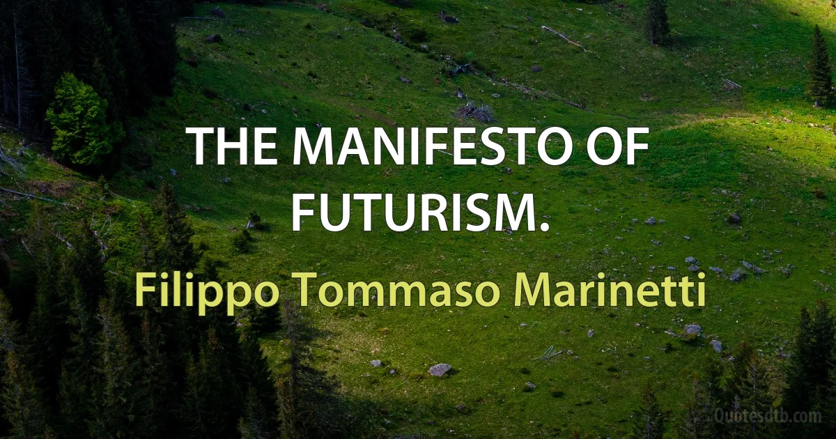 THE MANIFESTO OF FUTURISM. (Filippo Tommaso Marinetti)