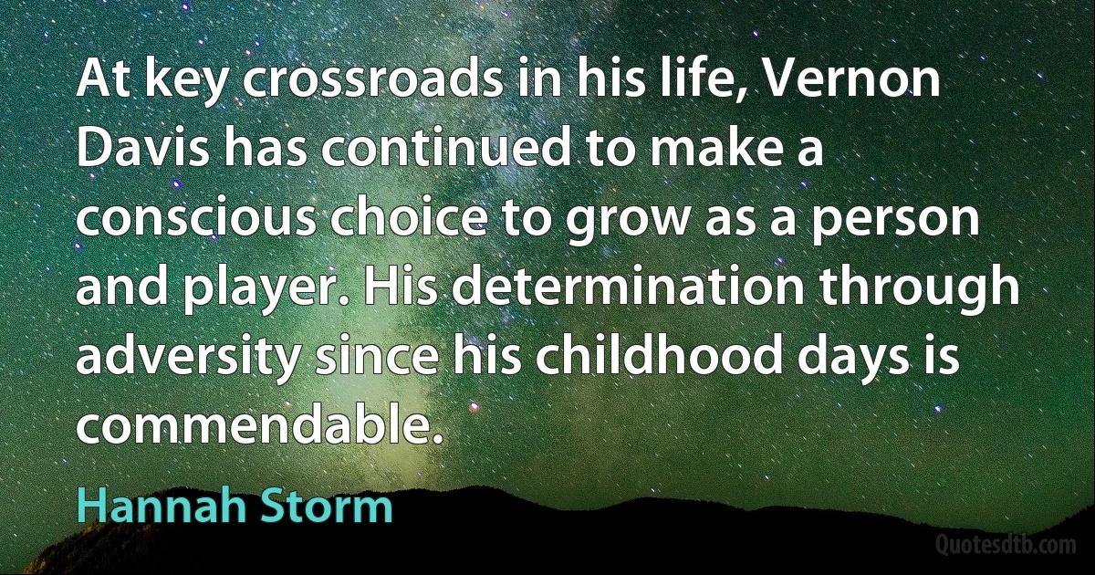 At key crossroads in his life, Vernon Davis has continued to make a conscious choice to grow as a person and player. His determination through adversity since his childhood days is commendable. (Hannah Storm)