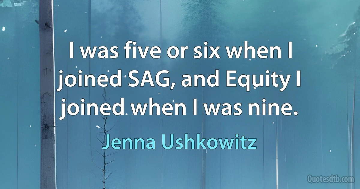 I was five or six when I joined SAG, and Equity I joined when I was nine. (Jenna Ushkowitz)