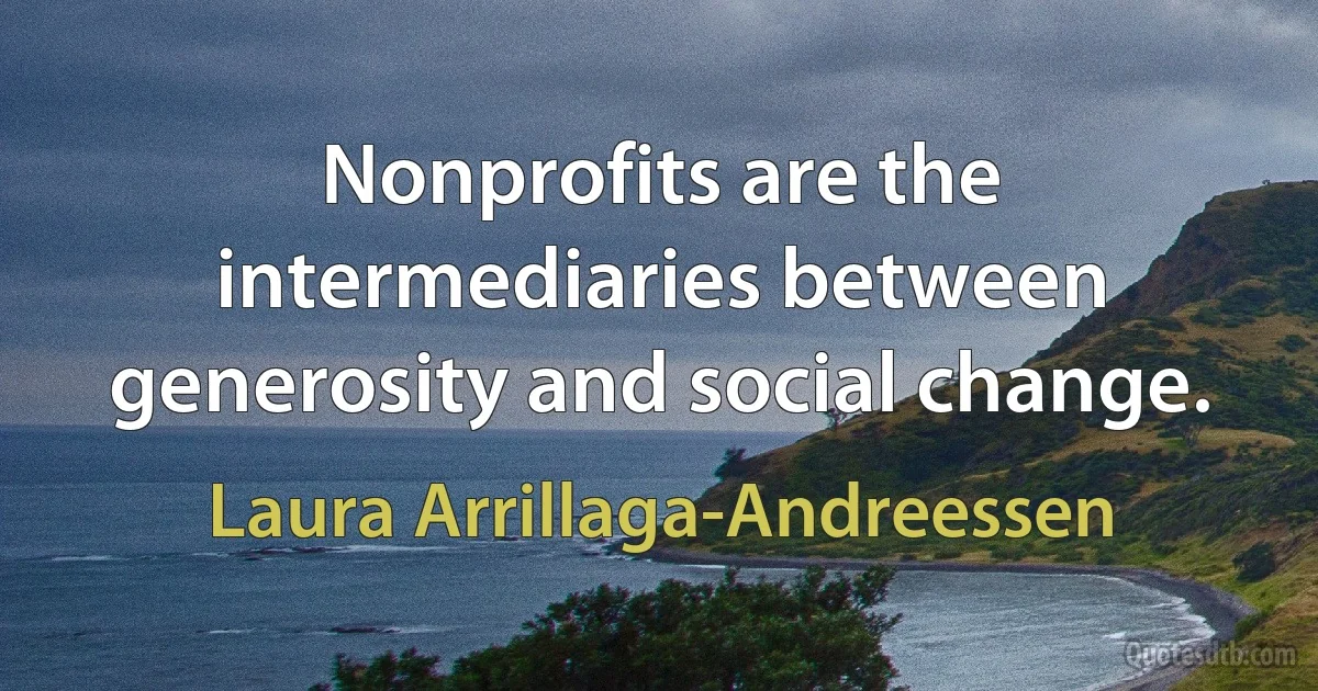 Nonprofits are the intermediaries between generosity and social change. (Laura Arrillaga-Andreessen)