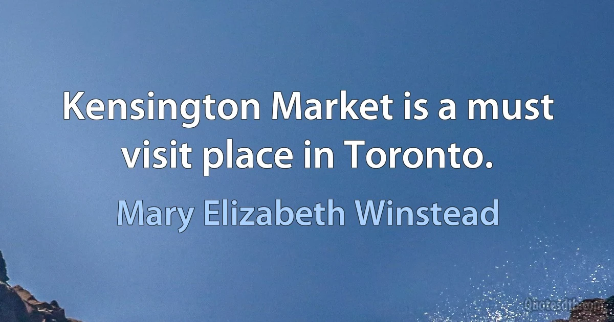 Kensington Market is a must visit place in Toronto. (Mary Elizabeth Winstead)