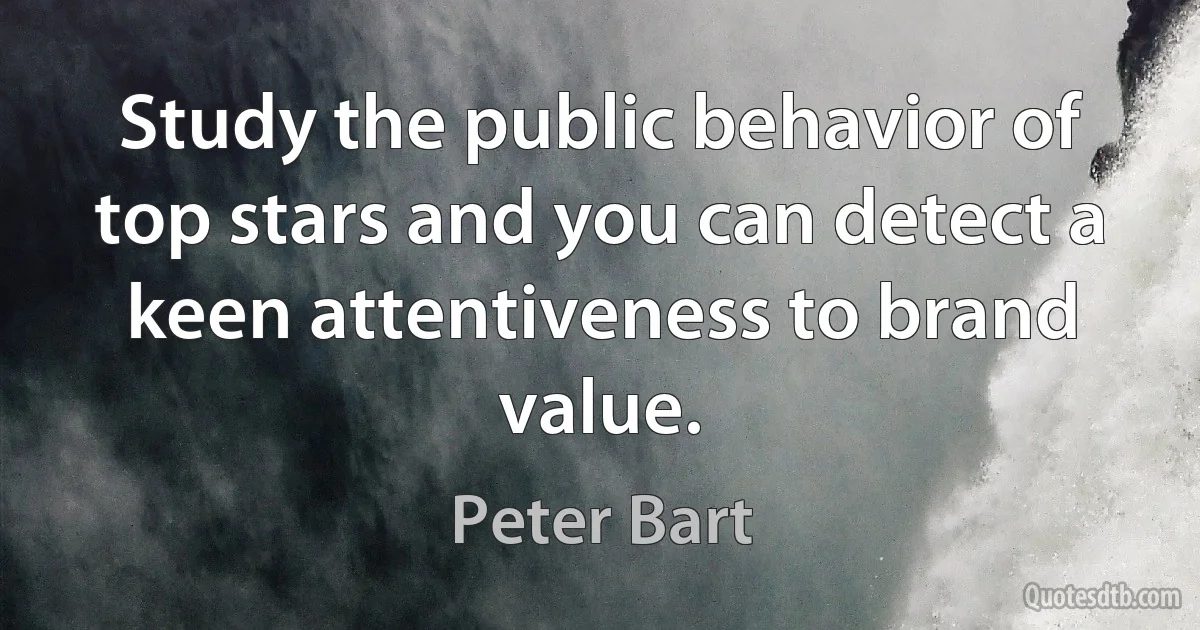 Study the public behavior of top stars and you can detect a keen attentiveness to brand value. (Peter Bart)