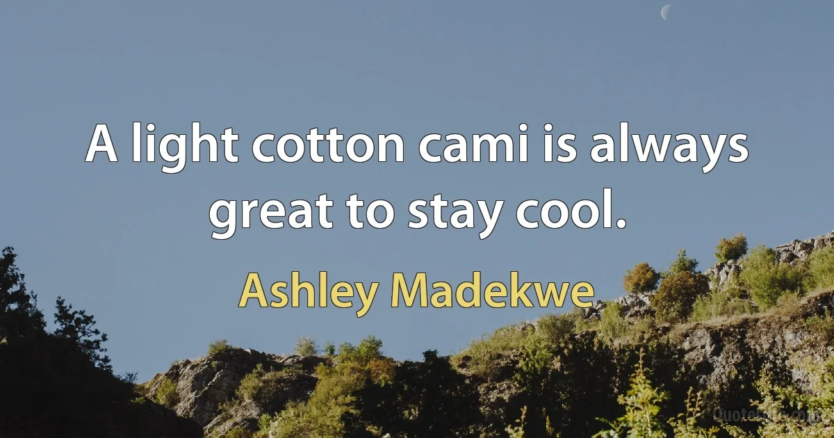 A light cotton cami is always great to stay cool. (Ashley Madekwe)