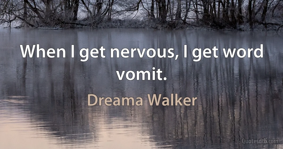 When I get nervous, I get word vomit. (Dreama Walker)