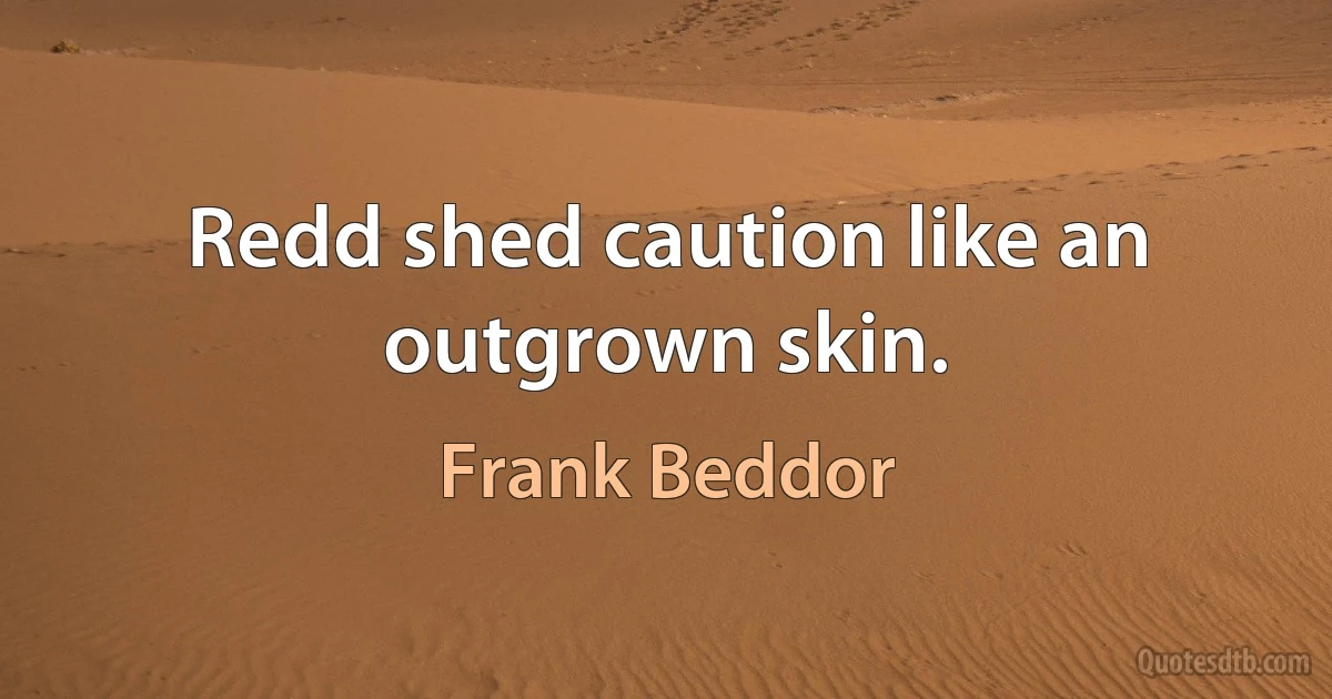 Redd shed caution like an outgrown skin. (Frank Beddor)