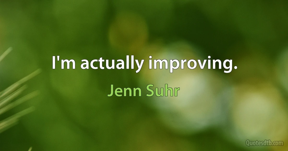 I'm actually improving. (Jenn Suhr)