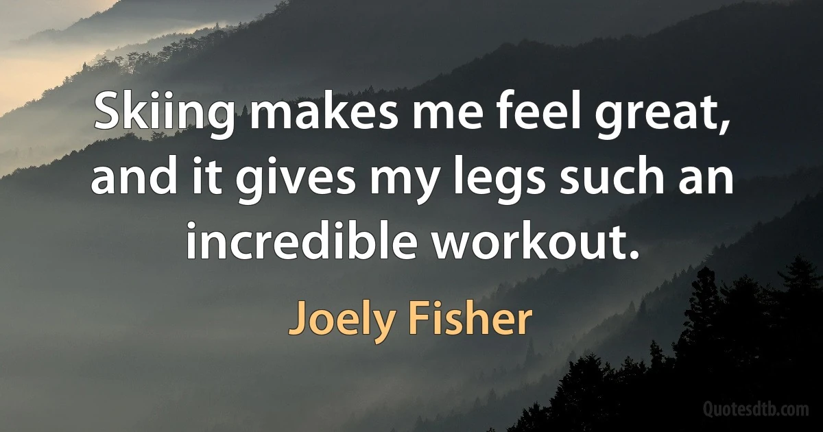 Skiing makes me feel great, and it gives my legs such an incredible workout. (Joely Fisher)