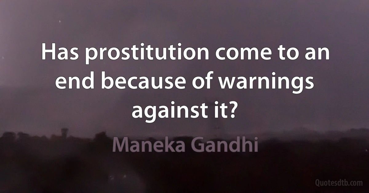 Has prostitution come to an end because of warnings against it? (Maneka Gandhi)