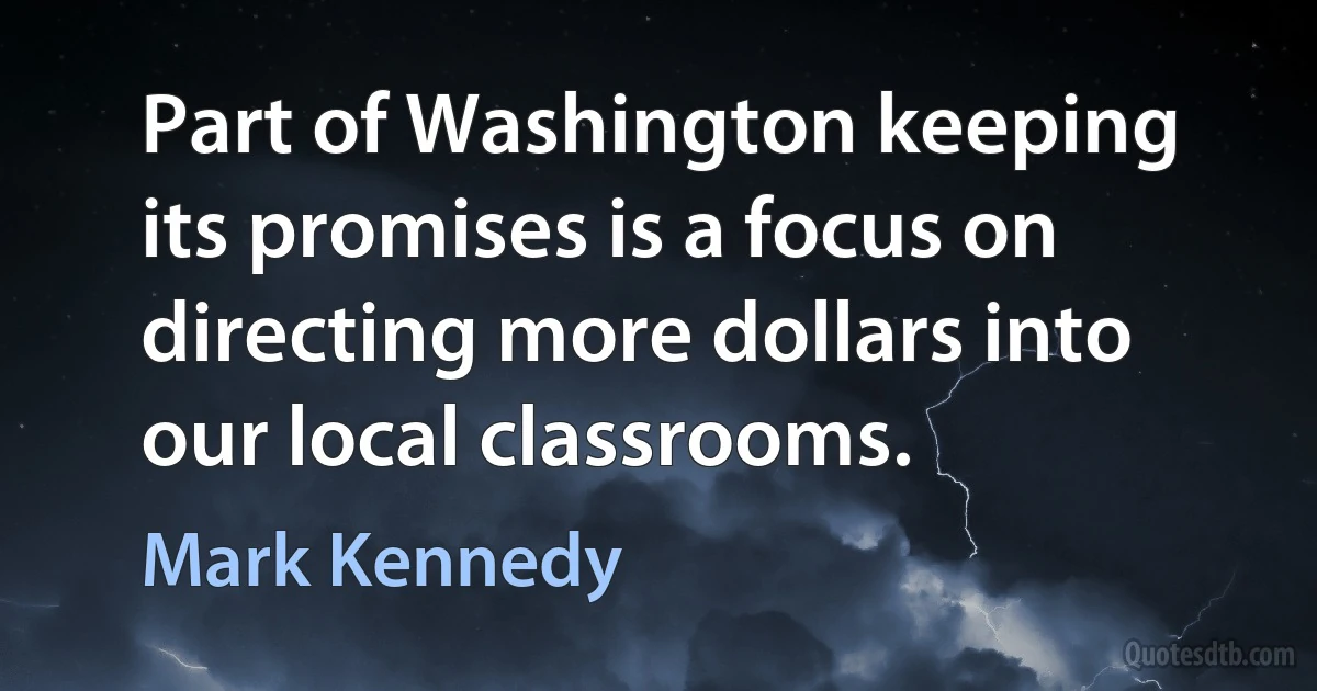 Part of Washington keeping its promises is a focus on directing more dollars into our local classrooms. (Mark Kennedy)