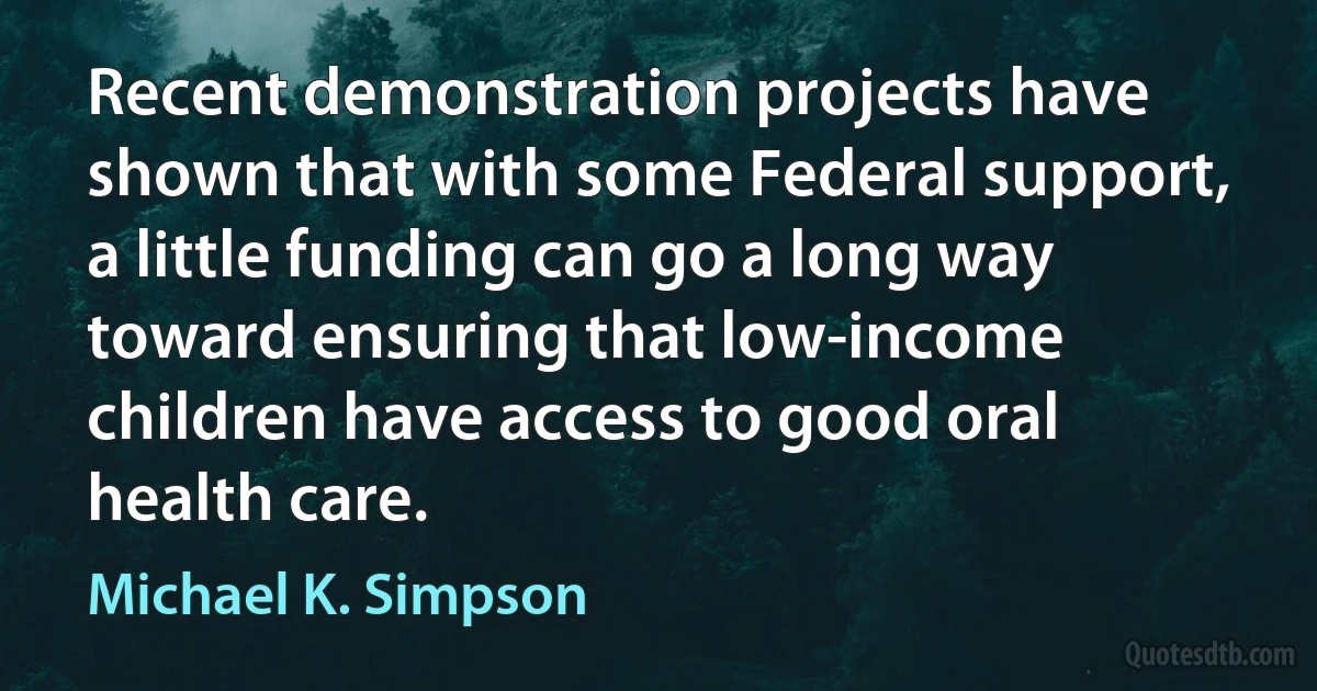 Recent demonstration projects have shown that with some Federal support, a little funding can go a long way toward ensuring that low-income children have access to good oral health care. (Michael K. Simpson)