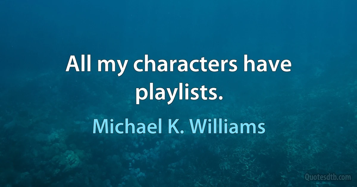 All my characters have playlists. (Michael K. Williams)