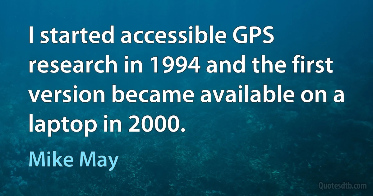 I started accessible GPS research in 1994 and the first version became available on a laptop in 2000. (Mike May)