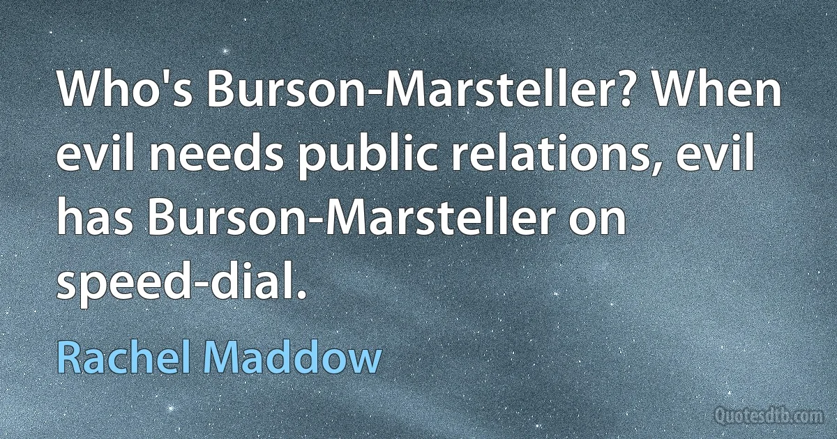 Who's Burson-Marsteller? When evil needs public relations, evil has Burson-Marsteller on speed-dial. (Rachel Maddow)