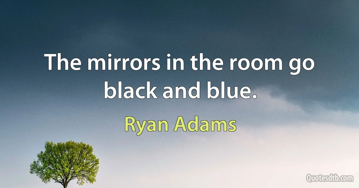 The mirrors in the room go black and blue. (Ryan Adams)