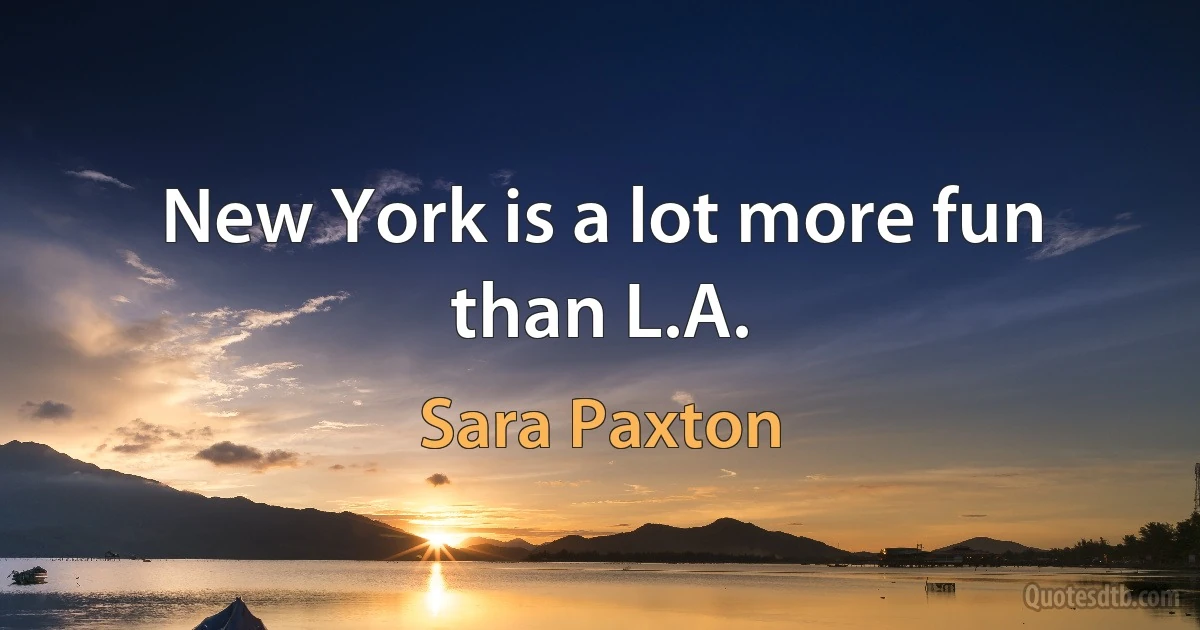 New York is a lot more fun than L.A. (Sara Paxton)