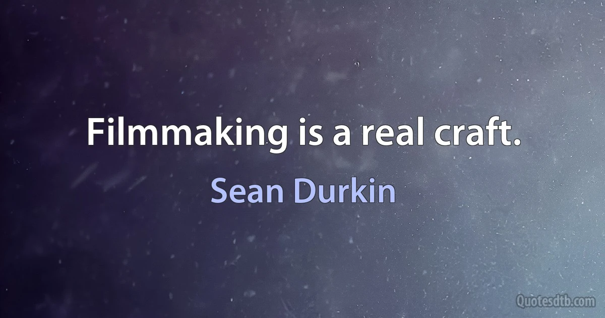 Filmmaking is a real craft. (Sean Durkin)