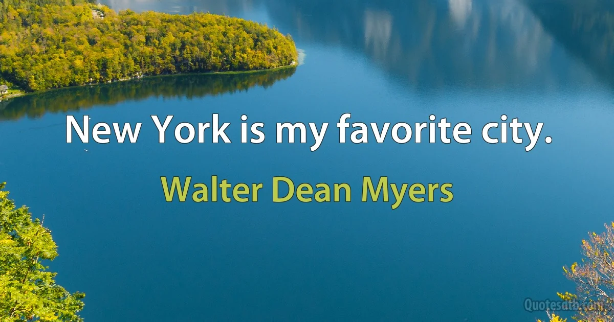 New York is my favorite city. (Walter Dean Myers)