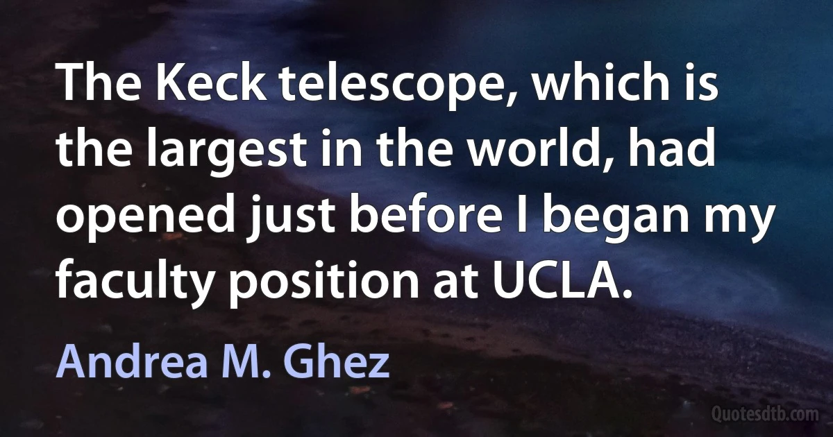 The Keck telescope, which is the largest in the world, had opened just before I began my faculty position at UCLA. (Andrea M. Ghez)