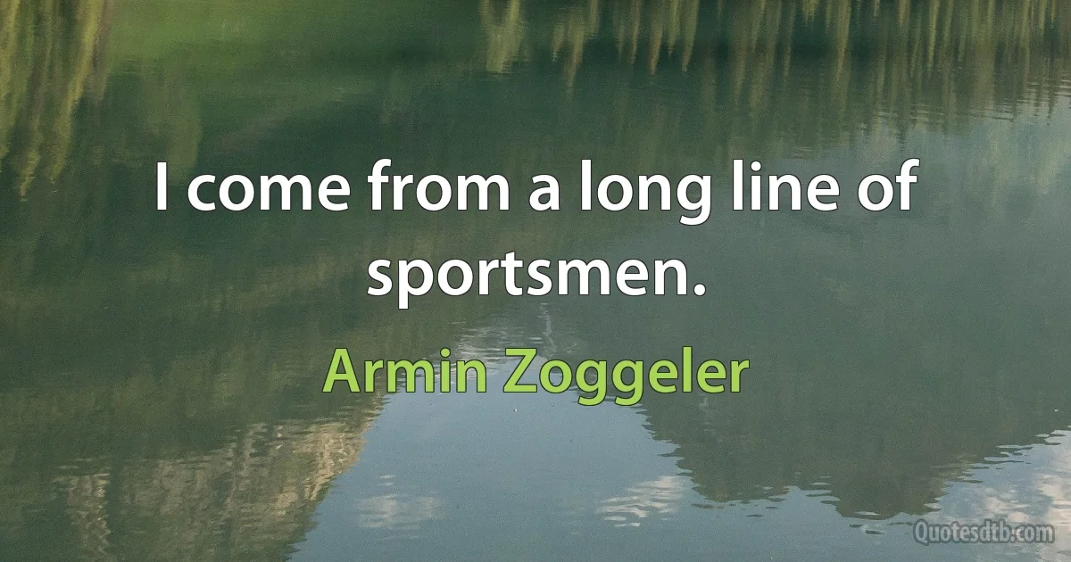 I come from a long line of sportsmen. (Armin Zoggeler)