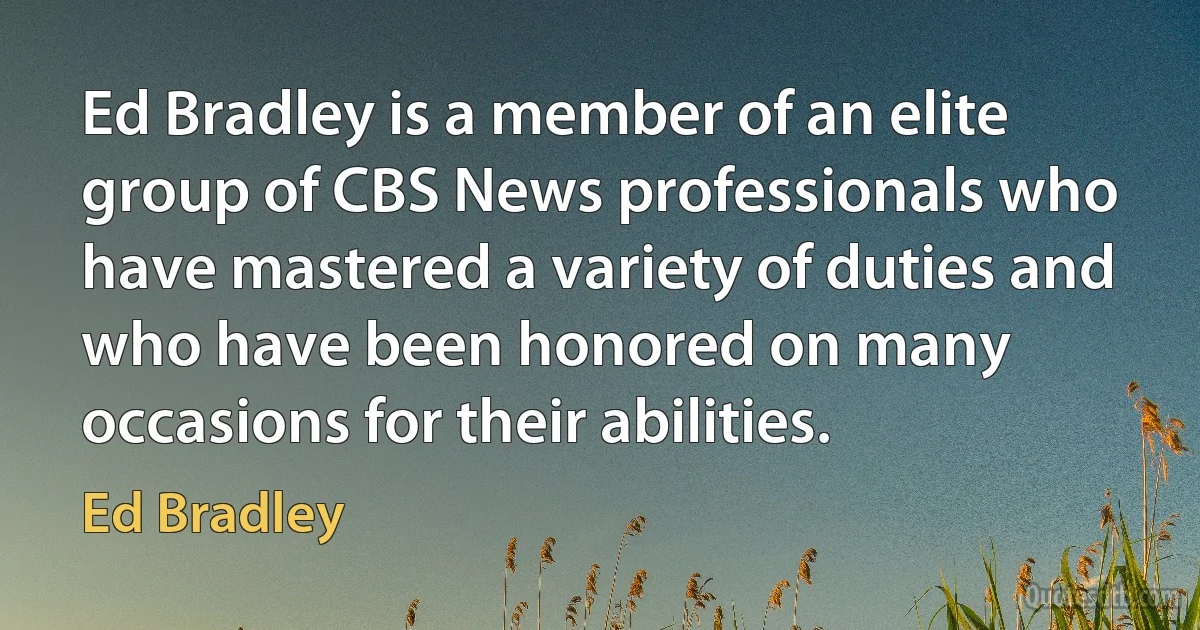 Ed Bradley is a member of an elite group of CBS News professionals who have mastered a variety of duties and who have been honored on many occasions for their abilities. (Ed Bradley)