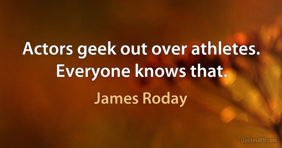 Actors geek out over athletes. Everyone knows that. (James Roday)