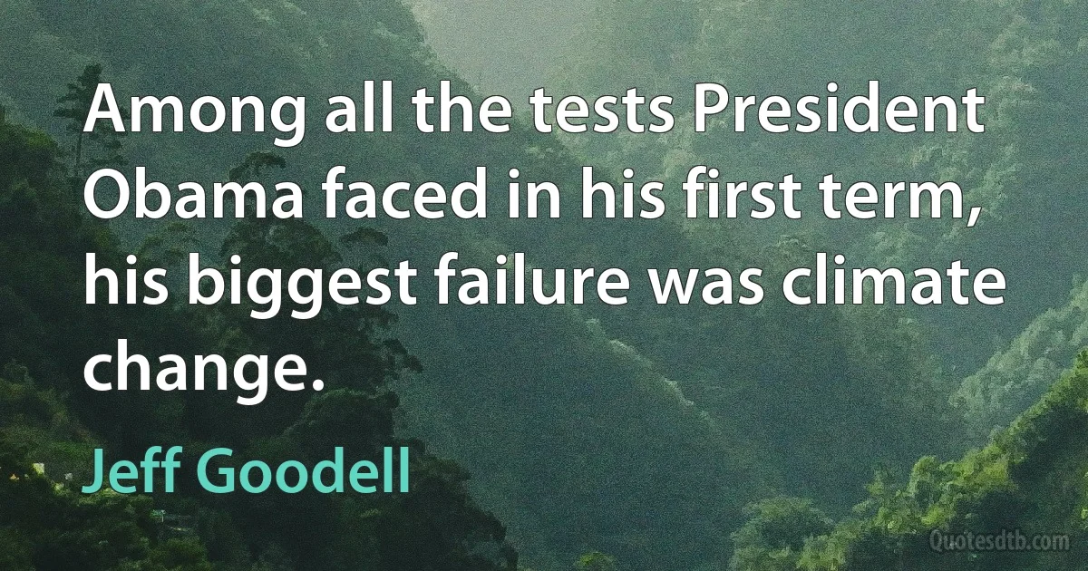 Among all the tests President Obama faced in his first term, his biggest failure was climate change. (Jeff Goodell)