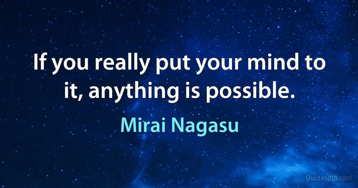 If you really put your mind to it, anything is possible. (Mirai Nagasu)