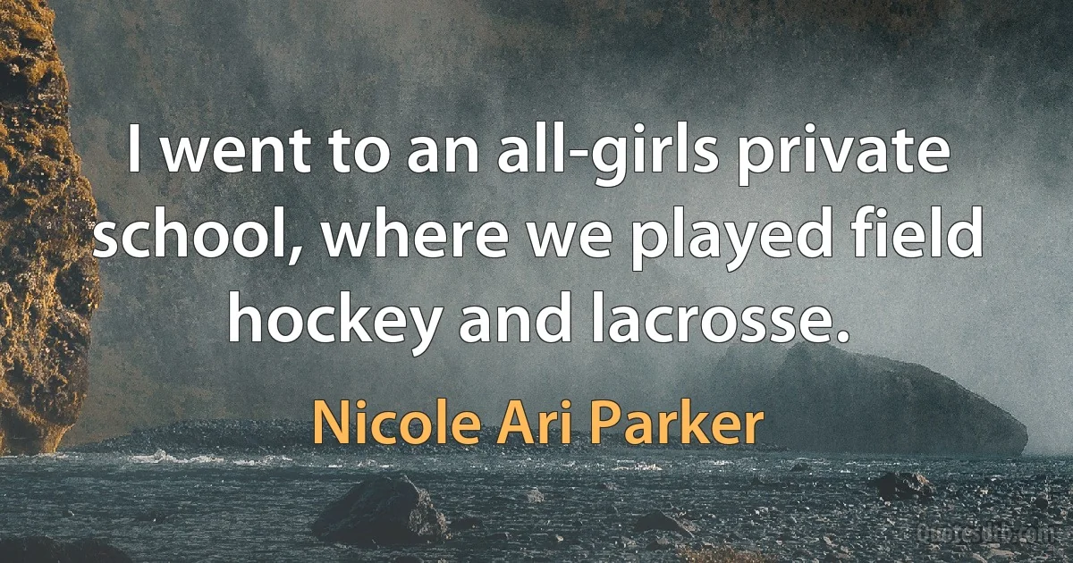 I went to an all-girls private school, where we played field hockey and lacrosse. (Nicole Ari Parker)