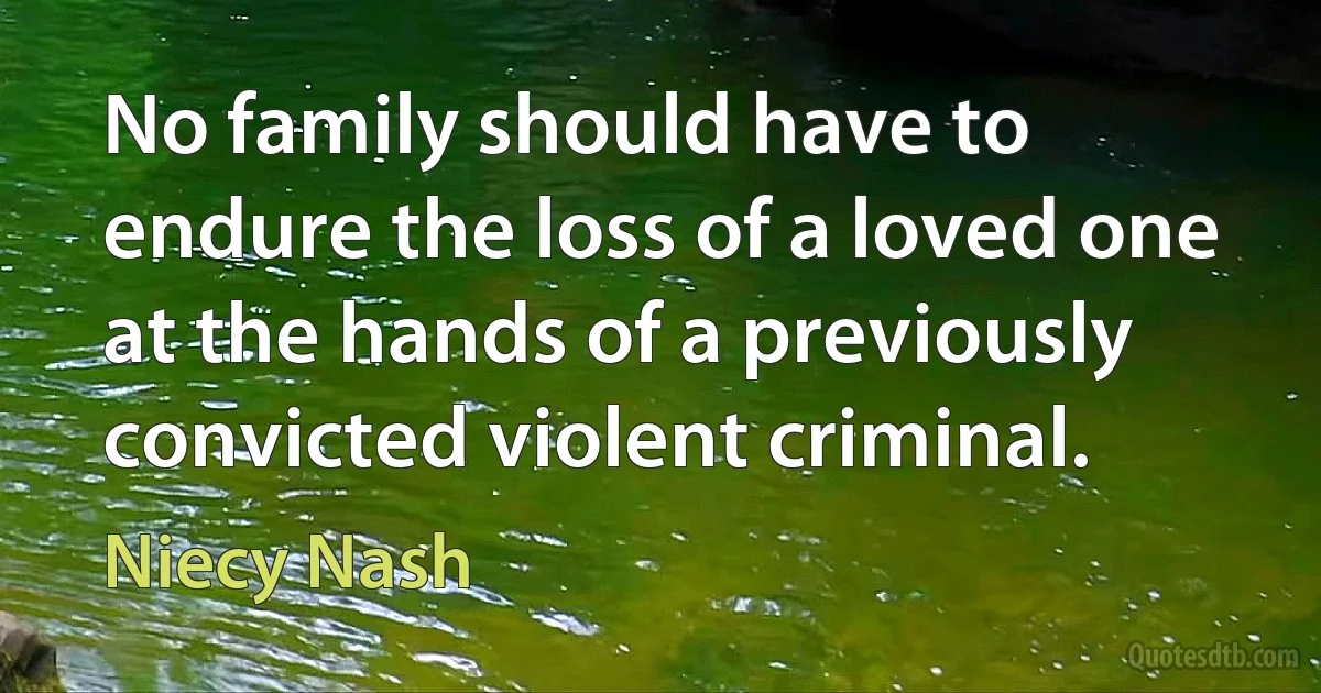 No family should have to endure the loss of a loved one at the hands of a previously convicted violent criminal. (Niecy Nash)