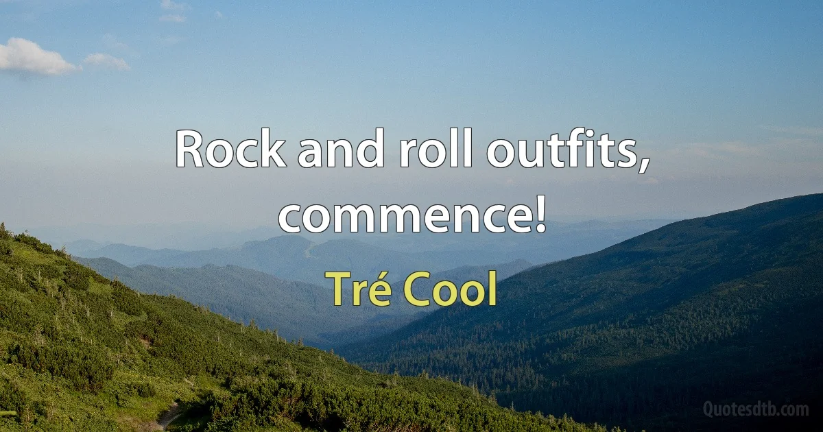 Rock and roll outfits, commence! (Tré Cool)