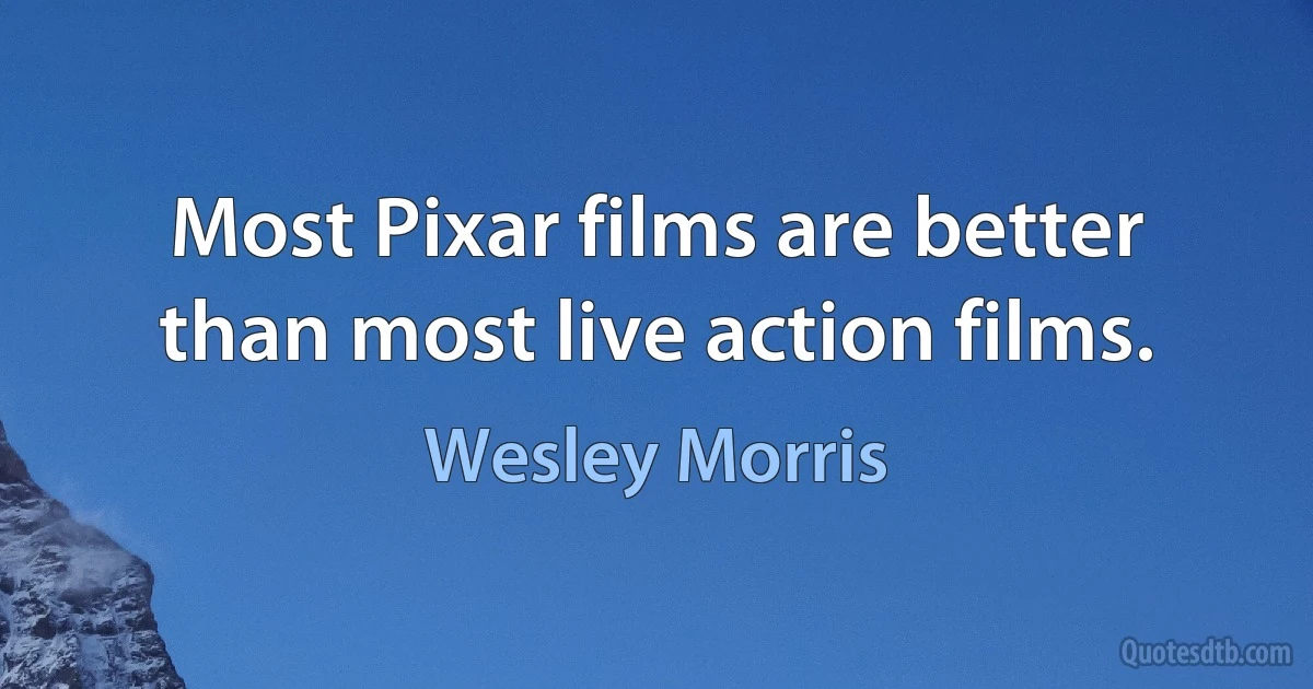 Most Pixar films are better than most live action films. (Wesley Morris)