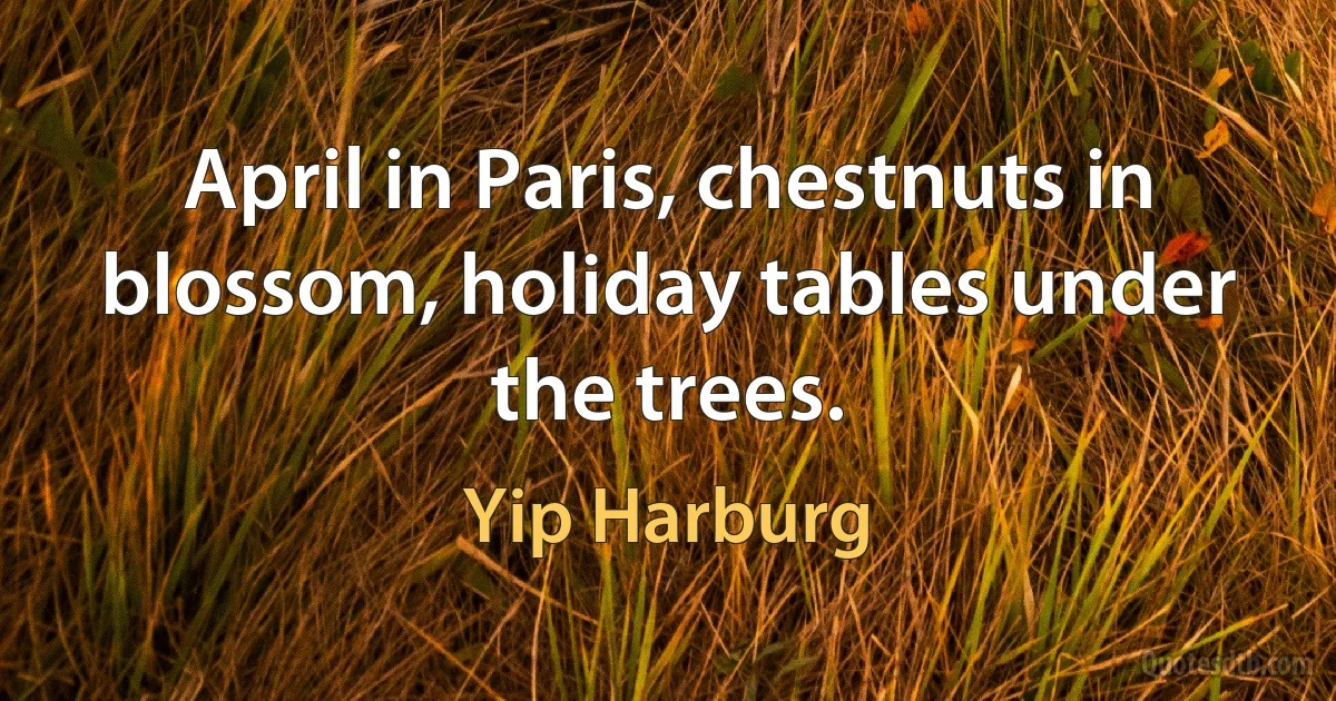 April in Paris, chestnuts in blossom, holiday tables under the trees. (Yip Harburg)